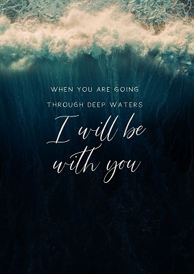 When you are going through deep waters