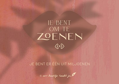 Je bent om te zoenen