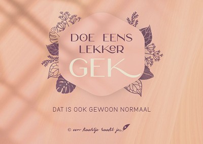 Doe eens lekker gek